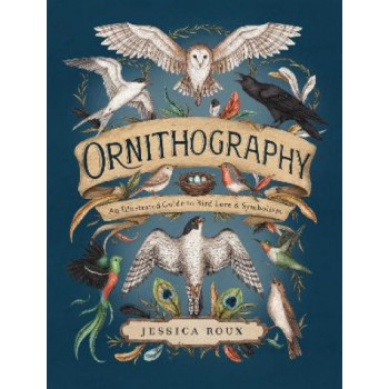 Ornithography: An Illustrated Guide to Bird Lore & Symbolism