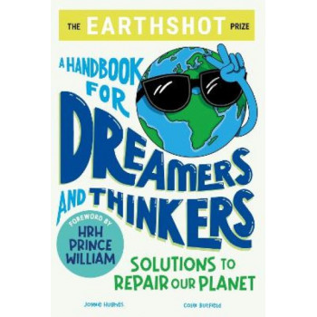 The Earthshot Prize: A Handbook for Dreamers and Thinkers: Solutions to Repair our Planet