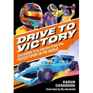 Drive to Victory: Incredible True Stories from the Fastest Sport in the World