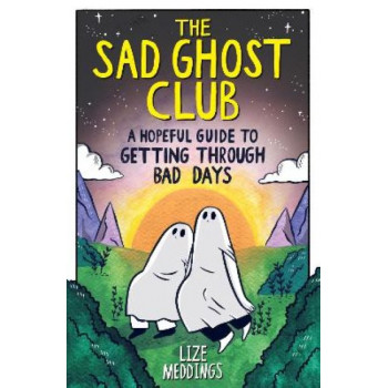 The Sad Ghost Club: A Hopeful Guide for Getting Through Bad Days