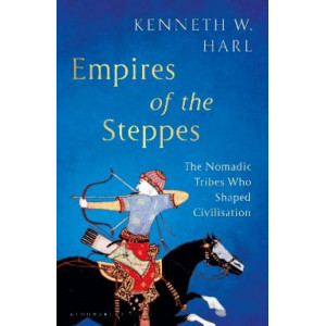 Empires of the Steppes: The Nomadic Tribes Who Shaped Civilisation