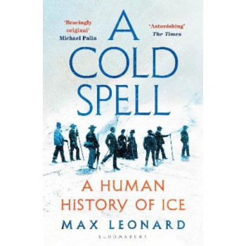 A Cold Spell: A Human History of Ice