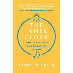 The Inner Clock: Living in Sync With Our Circadian Rhythms