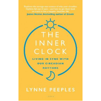 The Inner Clock: Living in Sync With Our Circadian Rhythms