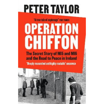 Operation Chiffon: The Secret Story of MI5 and MI6 and the Road to Peace in Ireland