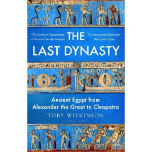 The Last Dynasty: Ancient Egypt from Alexander the Great to Cleopatra