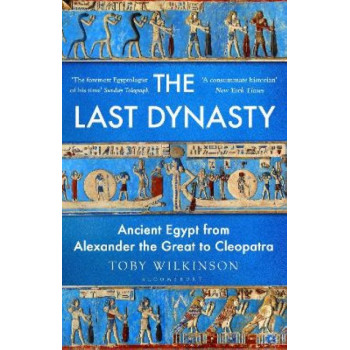 The Last Dynasty: Ancient Egypt from Alexander the Great to Cleopatra