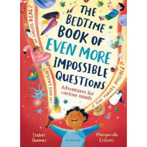 The Bedtime Book of EVEN MORE Impossible Questions: Adventures for curious minds