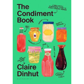 The Condiment Book: A Brilliantly Flavourful Guide to Food's Unsung Heroes