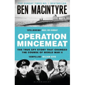 Operation Mincemeat: The True Spy Story that Changed the Course of World War II