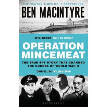 Operation Mincemeat: The True Spy Story that Changed the Course of World War II