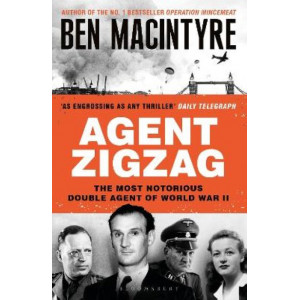 Agent Zigzag: The True Wartime Story of Eddie Chapman: Lover, Traitor, Hero, Spy