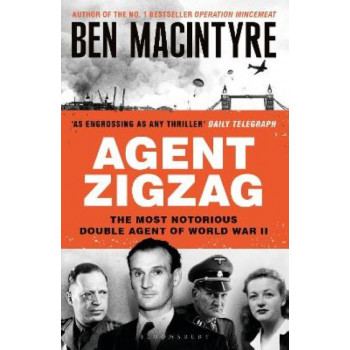 Agent Zigzag: The True Wartime Story of Eddie Chapman: Lover, Traitor, Hero, Spy