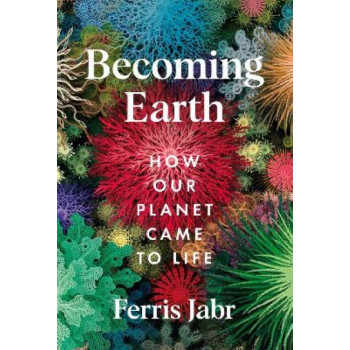 Becoming Earth: How Our Planet Came to Life