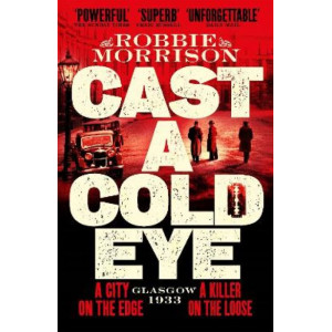 Cast a Cold Eye: A Gritty Historical Crime Thriller Set in 1930s Glasgow