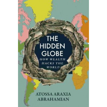 The Hidden Globe: How Wealth Hacks the World