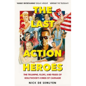 The Last Action Heroes: The Triumphs, Flops, and Feuds of Hollywood's Kings of Carnage