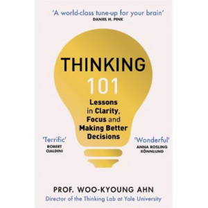 Thinking 101: Lessons in Clarity, Focus and Making Better Decisions