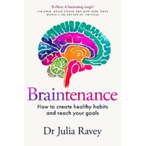 Braintenance: How to Create Healthy Habits and Reach Your Goals