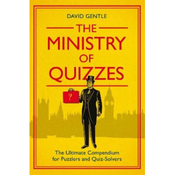 The Ministry of Quizzes: The Ultimate Compendium for Puzzlers and Quiz-Solvers