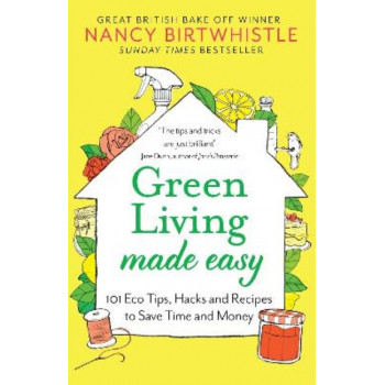 Green Living Made Easy: 101 Eco Tips, Hacks and Recipes to Save Time and Money