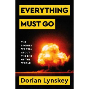 Everything Must Go: The Stories We Tell About The End of the World