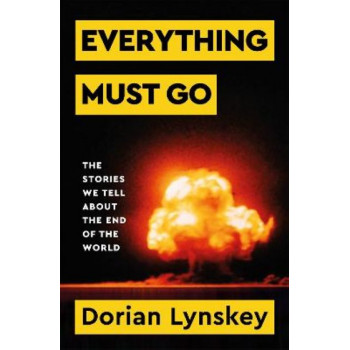 Everything Must Go: The Stories We Tell About The End of the World