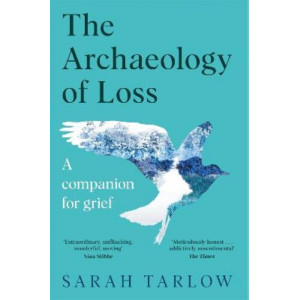 The Archaeology of Loss: A Companion for Grief
