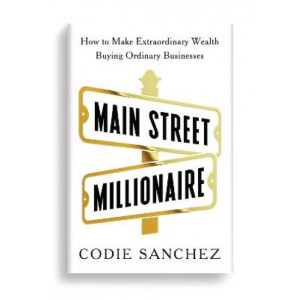 Main Street Millionaire: How to Make Extraordinary Wealth Buying Ordinary Businesses