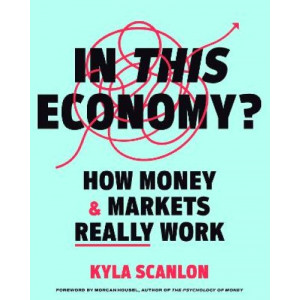 In This Economy?: How Money and Markets Really Work