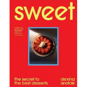 Sweet: the secret to the best desserts