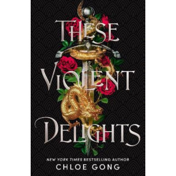 These Violent Delights: the fierce, heart-pounding and achingly romantic fantasy retelling of Romeo and Juliet