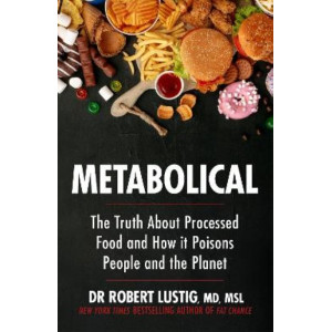 Metabolical: The truth about processed food and how it poisons people and the planet