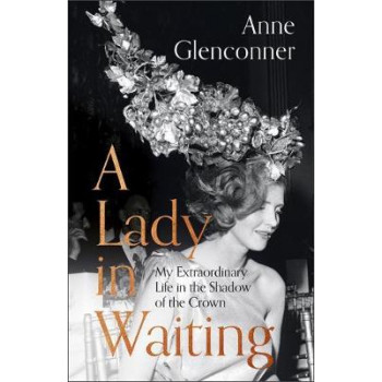 Lady in Waiting: My Extraordinary Life in the Shadow of the Crown