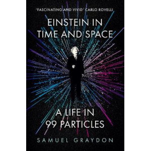 Einstein in Time and Space: A Life in 99 Particles