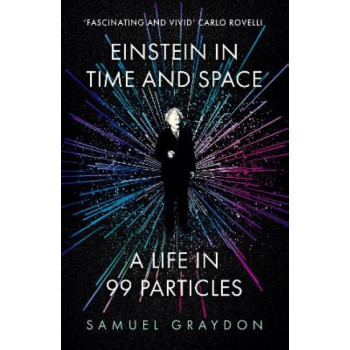 Einstein in Time and Space: A Life in 99 Particles