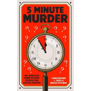 5 Minute Murder: 100 addictive crime mystery puzzles for logical sleuths