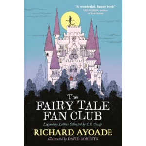 The Fairy Tale Fan Club: Legendary Letters Collected by C.C. Cecily