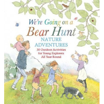 We're Going on a Bear Hunt Nature Adventures: 30 Outdoor Activities for Young Explorers All Year Round