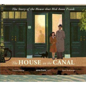 The House on the Canal: The Story of the House that Hid Anne Frank