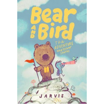 Bear and Bird: The Adventure and Other Stories