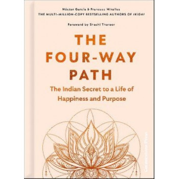 The Four-Way Path: The Indian Secret to a Life of Happiness and Purpose