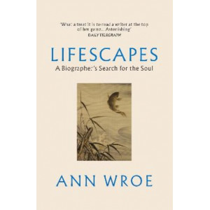 Lifescapes: A Biographer's Search for the Soul