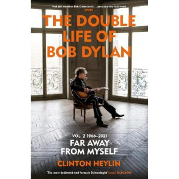 The Double Life of Bob Dylan Volume 2: 1966-2021: 'Far away from Myself'