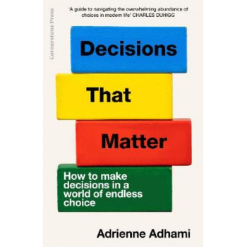 Decisions That Matter: How to Make Decisions in A World of Endless Choice