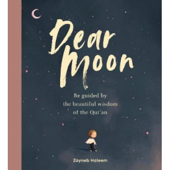 Dear Moon: Be inspired by the beautiful wisdom of the Qur'an