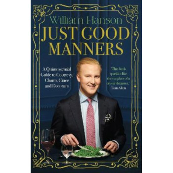 Just Good Manners: A Quintessential Guide to Courtesy, Charm, Grace and Decorum