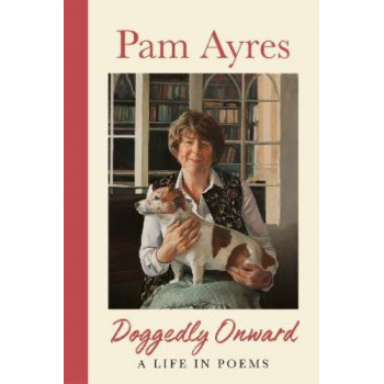 Doggedly Onward: A Life in Poems