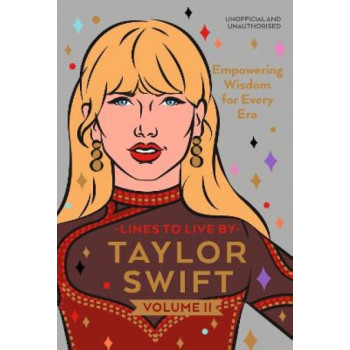 Taylor Swift Lines to Live By Volume II: Empowering Wisdom for Every Era