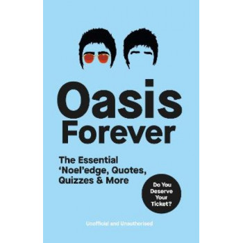 Oasis Forever: The Essential 'Noel'edge, Quotes, Quizzes & More